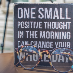 One samll positiv thought in the morning can change your whole day